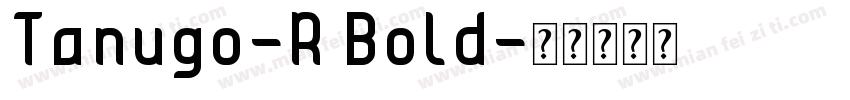 Tanugo-R Bold字体转换